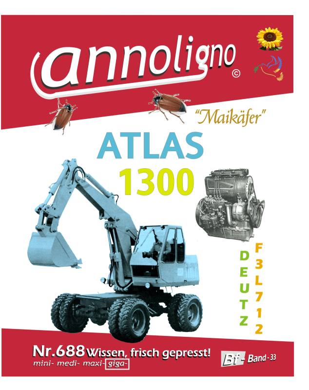 ATLAS Allrad Bagger AB 1300 & Deutz Diesel Motor F3L 712 Bedienungsanleitung & Wartungsanweisung & Bild Ersatzteilliste-- annoligno 688